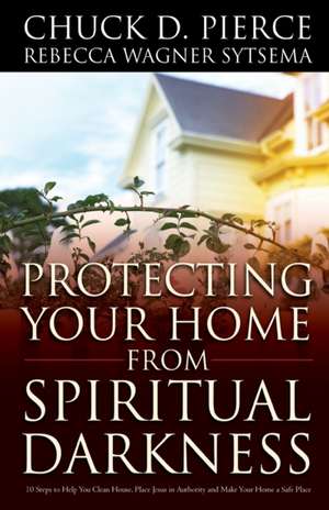 Protecting Your Home from Spiritual Darkness de Chuck D. Pierce