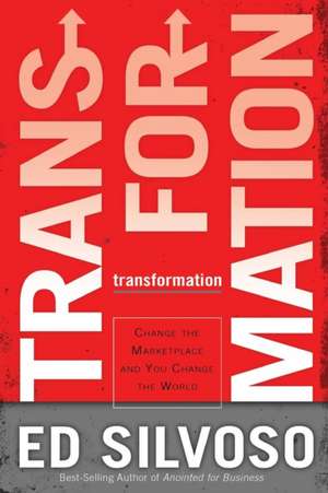 Transformation – Change The Marketplace and You Change the World de Ed Silvoso