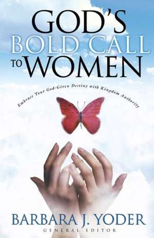 God's Bold Call to Women: 800 Promises from the Word of God de Barbara J Yoder