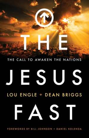 The Jesus Fast – The Call to Awaken the Nations de Lou Engle