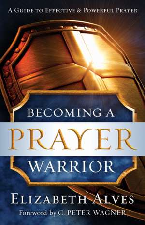 Becoming a Prayer Warrior de Elizabeth Alves