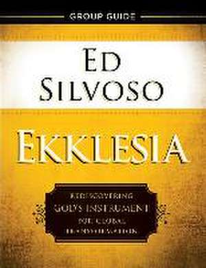 Ekklesia Group Guide – Rediscovering God`s Instrument for Global Transformation de Ed Silvoso