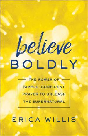 Willis, E: Believe Boldly de Erica Willis