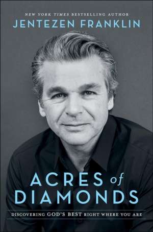 Acres of Diamonds – Discovering God`s Best Right Where You Are de Jentezen Franklin