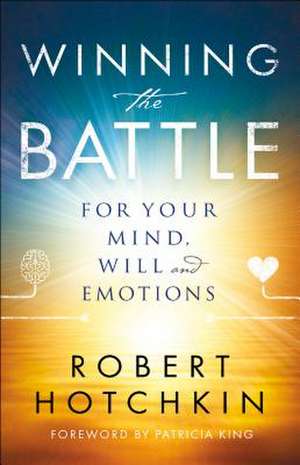 Winning the Battle for Your Mind, Will and Emotions de Robert Hotchkin