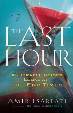 The Last Hour – An Israeli Insider Looks at the End Times de Amir Tsarfati