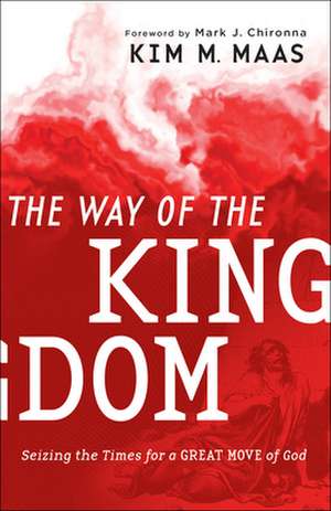 The Way of the Kingdom – Seizing the Times for a Great Move of God de Kim M. Maas