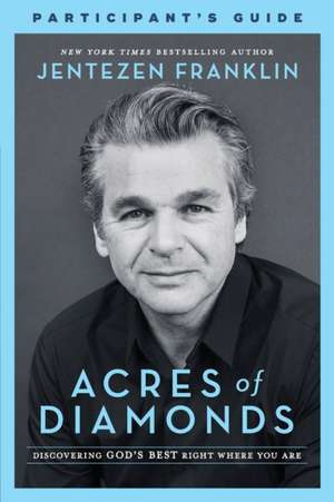 Acres of Diamonds Participant's Guide: Discovering God's Best Right Where You Are de Jentezen Franklin