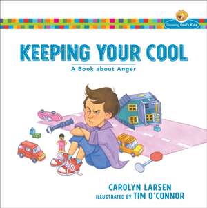 Keeping Your Cool – A Book about Anger de Carolyn Larsen