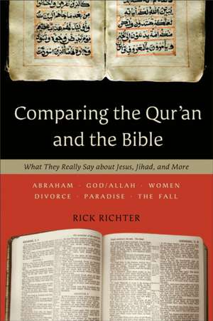 Comparing the Qur`an and the Bible – What They Really Say about Jesus, Jihad, and More de Rick Richter