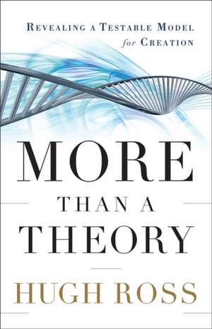 More Than a Theory – Revealing a Testable Model for Creation de Hugh Ross