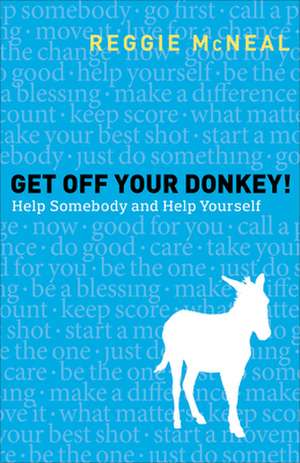 Get Off Your Donkey! – Help Somebody and Help Yourself de Reggie Mcneal