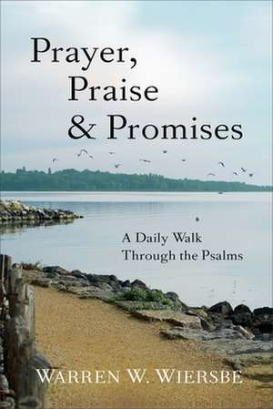 Prayer, Praise & Promises – A Daily Walk Through the Psalms de Warren W. Wiersbe