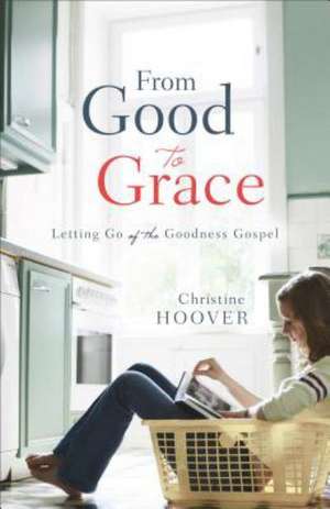 From Good to Grace de Christine Hoover