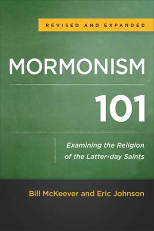 Mormonism 101 – Examining the Religion of the Latter–day Saints de Bill Mckeever