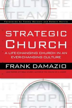 Strategic Church – A Life–Changing Church in an Ever–Changing Culture de Frank Damazio