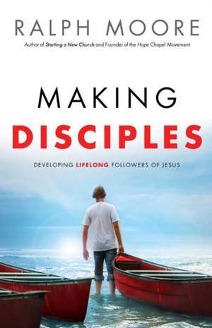 Making Disciples – Developing Lifelong Followers of Jesus de Ralph Moore