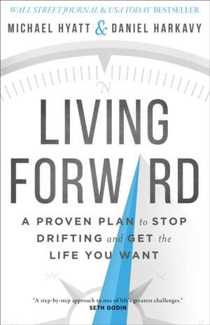 Living Forward – A Proven Plan to Stop Drifting and Get the Life You Want de Michael Hyatt