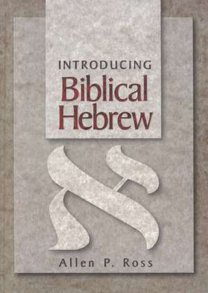 Introducing Biblical Hebrew de Allen P. Ross