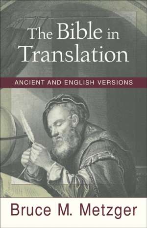 The Bible in Translation – Ancient and English Versions de Bruce M. Metzger