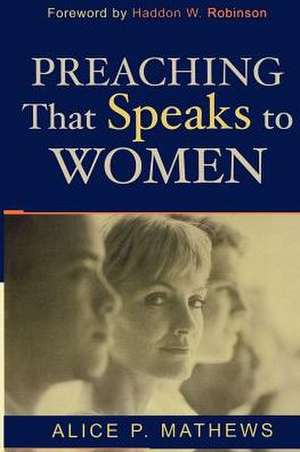 Preaching That Speaks to Women de Alice Mathews