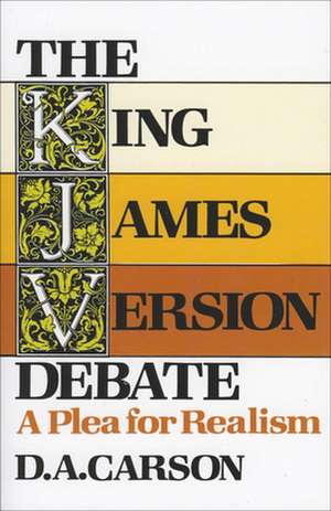 The King James Version Debate – A Plea for Realism de D. A. Carson