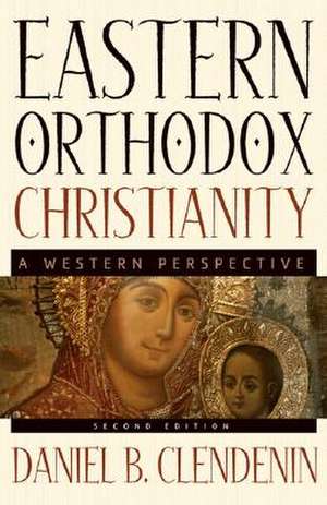 Eastern Orthodox Christianity: A Western Perspective de Daniel B. Clendenin