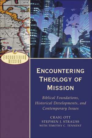 Encountering Theology of Mission – Biblical Foundations, Historical Developments, and Contemporary Issues de Craig Ott