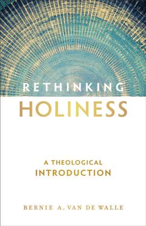 Rethinking Holiness de Bernie A van de Walle