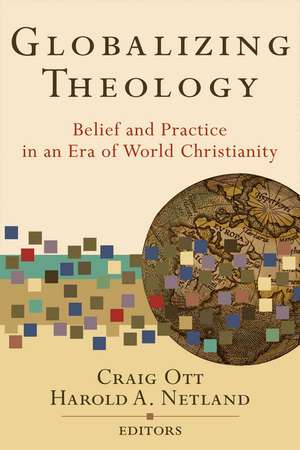 Globalizing Theology: Belief and Practice in an Era of World Christianity de Craig Ott