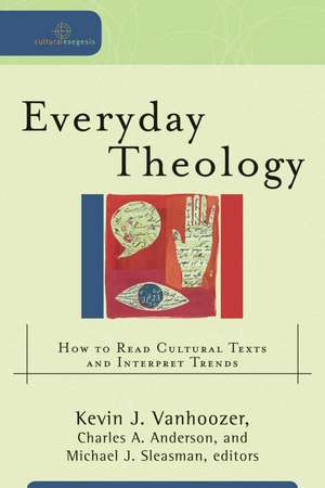 Everyday Theology – How to Read Cultural Texts and Interpret Trends de Kevin J. Vanhoozer