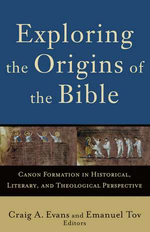 Exploring the Origins of the Bible – Canon Formation in Historical, Literary, and Theological Perspective de Craig A. Evans