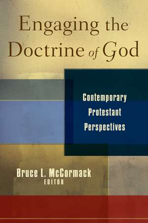 Engaging the Doctrine of God: Contemporary Protestant Perspectives de Bruce L. McCormack