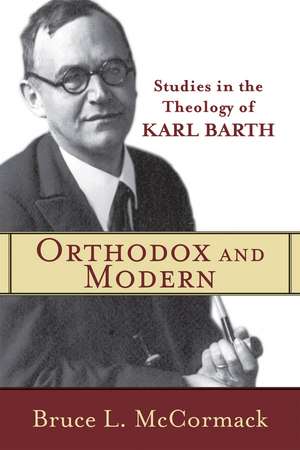 Orthodox and Modern – Studies in the Theology of Karl Barth de Bruce L. Mccormack