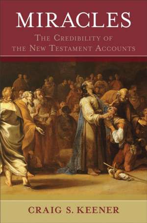 Miracles – The Credibility of the New Testament Accounts de Craig S. Keener