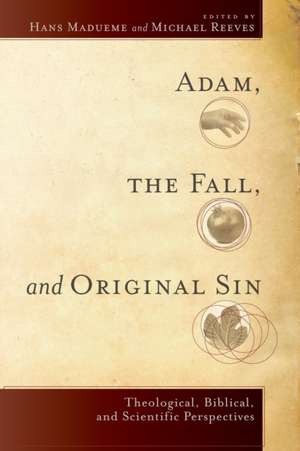 Adam, the Fall, and Original Sin de Hans Madueme