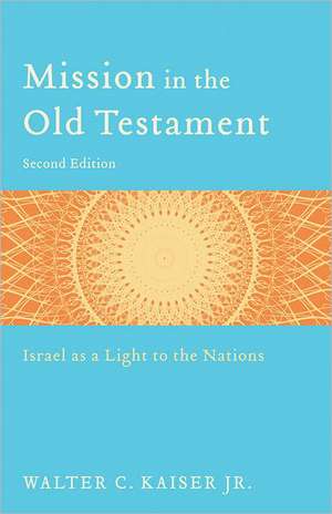 Mission in the Old Testament – Israel as a Light to the Nations de Walter C. Kaiser