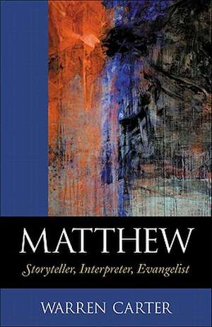 Matthew – Storyteller, Interpreter, Evangelist de Warren Carter