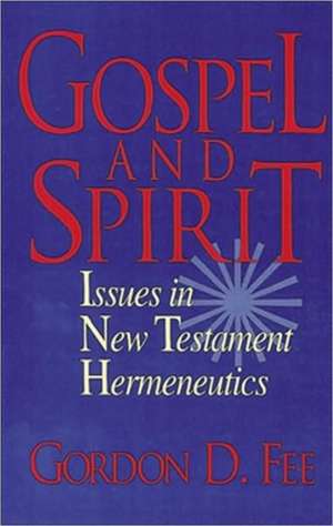 Gospel and Spirit – Issues in New Testament Hermeneutics de Gordon D. Fee