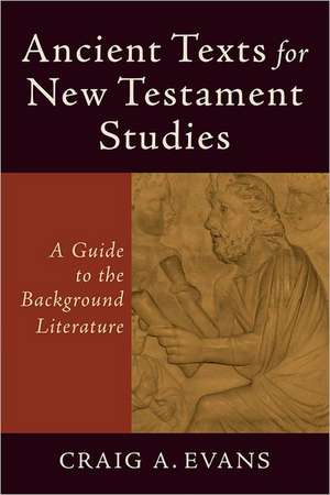 Ancient Texts for New Testament Studies – A Guide to the Background Literature de Craig A. Evans