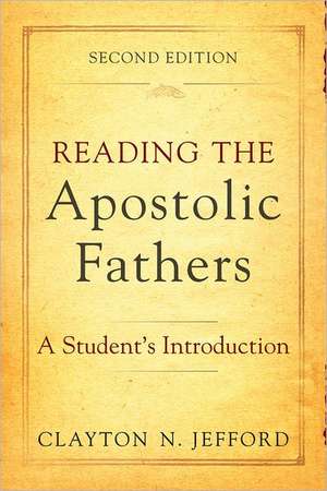 Reading the Apostolic Fathers – A Student`s Introduction de Clayton N. Jefford