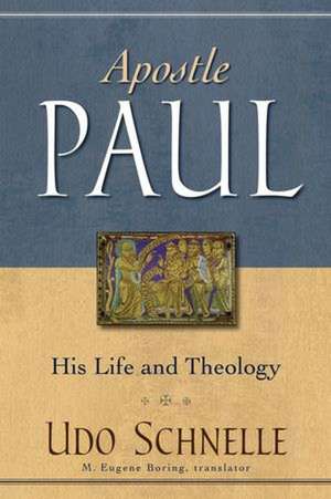 Apostle Paul: His Life and Theology de Udo Schnelle