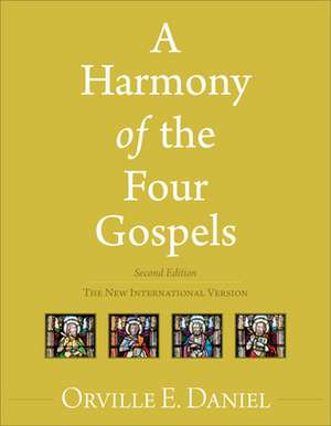 A Harmony of the Four Gospels: The New International Version de Orville Daniel