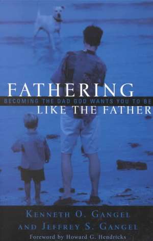 Fathering Like The Father de J Gangel