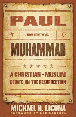 Paul Meets Muhammad – A Christian–Muslim Debate on the Resurrection de Michael R. Licona