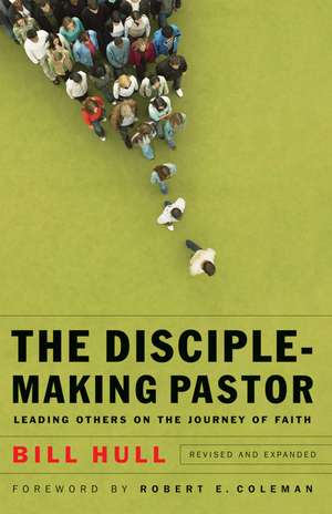 The Disciple–Making Pastor – Leading Others on the Journey of Faith de Bill Hull