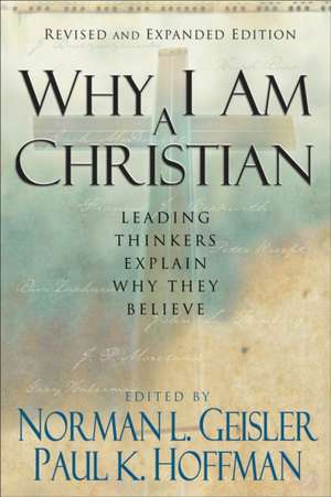 Why I Am a Christian – Leading Thinkers Explain Why They Believe de Norman L. Geisler