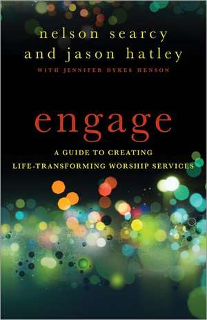 Engage – A Guide to Creating Life–Transforming Worship Services de Nelson Searcy