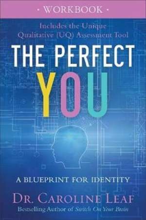 The Perfect You Workbook – A Blueprint for Identity de Dr Caroline Leaf