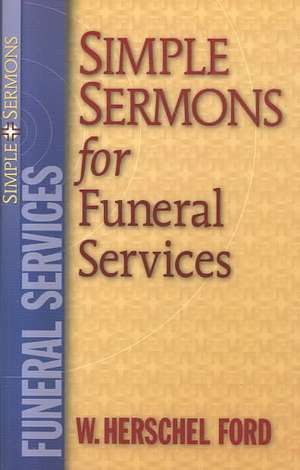 Simple Sermons for Funeral Services de W. Herschel Ford